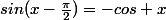 sin(x-\frac{\pi}{2})=-cos x