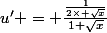 u' = \frac{\frac{1}{2\times \sqrt{x}}}{1+\sqrt{x}}