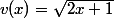 v(x)=\sqrt{2x+1}