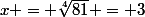 x = \sqrt[4]{81} = 3