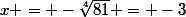 x = -\sqrt[4]{81} = -3