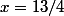 x=13/4