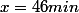 x=46min