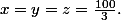 x=y=z=\frac{100}3.