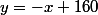 y=-x+160