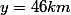 y=46km
