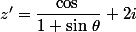 z'=\dfrac{\cos\,\thetaz}{1+\sin\,\theta}+2i