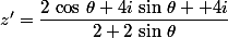z'=\dfrac{2\,\cos\,\theta+4i\,\sin\,\theta +4i}{2+2\,\sin\,\theta}
