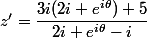 z'=\dfrac{3i(2i+e^{i\theta})+5}{2i+e^{i\theta}-i}