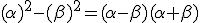(\alpha)^2-(\beta)^2=(\alpha-\beta)(\alpha+\beta)