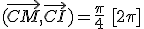 (\vec{CM},\vec{CI})=\frac{\pi}{4}\,\,[2\pi]