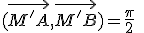(\vec{M'A},\vec{M'B})=\frac{\pi}{2}\;\;[\pi]