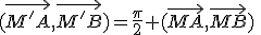 (\vec{M'A},\vec{M'B})=\frac{\pi}{2}+(\vec{MA},\vec{MB})\;\;[2\pi]