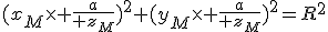 ({x_M\times {a\over z_M})^2+({y_M\times {a\over z_M})^2=R^2