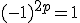 (-1)^{2p}=1
