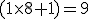(1\times8+1)=9