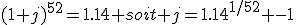 (1+j)^{52}=1.14 soit j=1.14^{1/52} -1