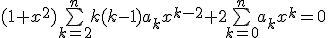 (1+x^2)\bigsum_{k=2}^nk(k-1)a_kx^{k-2}+2\bigsum_{k=0}^na_kx^k=0