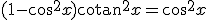 (1-\cos^2x)\mathrm{cotan}^2x=\cos^2x