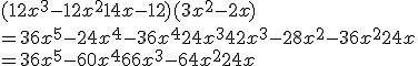 (12x^3-12x^2+14x-12)(3x^2-2x)  \\  = 36x^5-24x^4-36x^4+24x^3+42x^3-28x^2-36x^2+24x \\  = 36x^5-60x^4+66x^3-64x^2+24x
