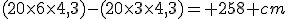 (20\times6\times4,3)-(20\times3\times4,3)= 258 cm