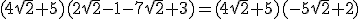 (4\sqrt{2}+5)(2\sqrt{2}-1-7\sqrt{2}+3)=(4\sqrt{2}+5)(-5\sqrt{2}+2)