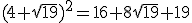 (4+\sqrt{19})^2=16+8\sqrt{19}+19