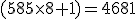 (585\times8+1)=4681