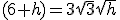 (6+h)=3\sqrt{3}\sqrt{h}
