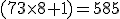 (73\times8+1)=585