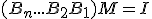 (B_n...B_2B_1)M=I