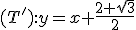 (T'):y=x+\frac{2+\sqrt{3}}{2}