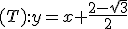 (T):y=x+\frac{2-\sqrt{3}}{2}