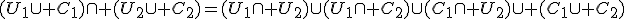 (U_1\cup C_1)\cap (U_2\cup C_2)=(U_1\cap U_2)\cup(U_1\cap C_2)\cup(C_1\cap U_2)\cup (C_1\cup C_2)
