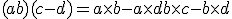 (a+b)(c-d) = a\times b - a\times d + b\times c - b\times d