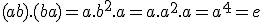 (ab).(ba) = a.b^2.a = a.a^2.a=a^4=e