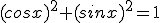 (cosx)^2+(sinx)^2=1