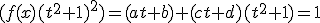 (f(x)(t^2+1)^2)=(at+b)+(ct+d)(t^2+1)=1
