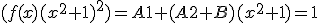 (f(x)(x^2+1)^2)=A1+(A2+B)(x^2+1)=1