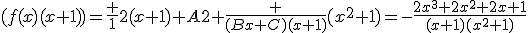 (f(x)(x+1))=\frac {1}{2(x+1)}+A2+\frac {(Bx+C)(x+1)}{(x^2+1)}=-\frac{2x^3+2x^2+2x+1}{(x+1)(x^2+1)}