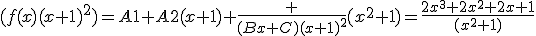 (f(x)(x+1)^2)=A1+A2(x+1)+\frac {(Bx+C)(x+1)^2}{(x^2+1)}=\frac{2x^3+2x^2+2x+1}{(x^2+1)}