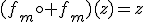 (f_m\circ f_m)(z)=z