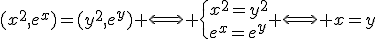 (x^2,e^x)=(y^2,e^y) \Longleftrightarrow \{x^2=y^2\\e^x=e^y\. \Longleftrightarrow x=y