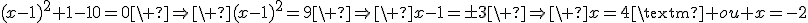 (x-1)^2+1-10=0\ \Rightarrow\ (x-1)^2=9\ \Rightarrow\ x-1=\pm3\ \Rightarrow\ x=4\textrm{ ou }x=-2