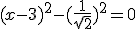 (x-3)^2-(\fr{1}{\sqrt 2})^2 = 0
