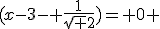 (x-3- \fr{1}{\sqrt 2})= 0 