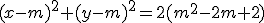 (x-m)^2+(y-m)^2=2(m^2-2m+2)