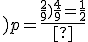 )p=\fr{\fr{2}{9}){\fr{4}{9}=\fr{1}{2}