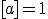[a]=1