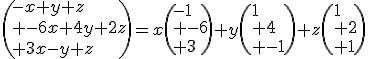 \(-x+y+z\\ -6x+4y+2z\\ 3x-y+z\)=x\(-1\\ -6\\ 3\)+y\(1\\ 4\\ -1\)+z\(1\\ 2\\ 1\)
